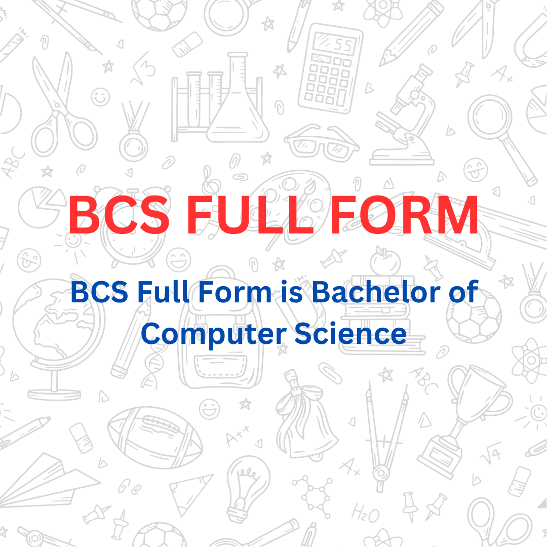 Bachelor of Computer Science (BCS) Full Form – BCS Full Form, Eligibility Criteria, Entrance Examination, Admission 2024, Fee Structure, and Top Colleges