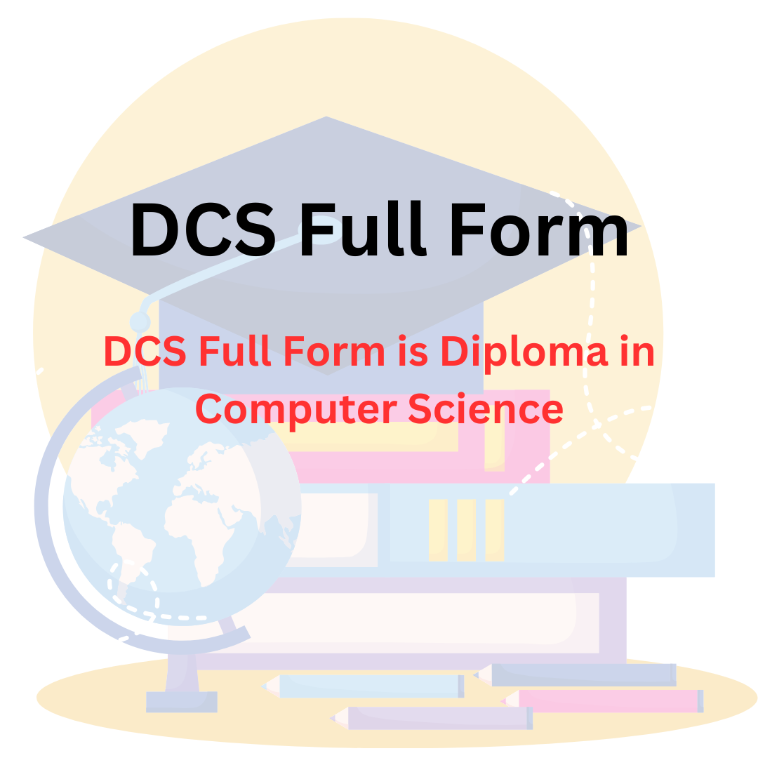 DCS Full Form – Diploma in Computer Science, DCS Full Form, Eligibility Criteria, Entrance Examination, Admission 2024, Fee Structure, and Top Colleges